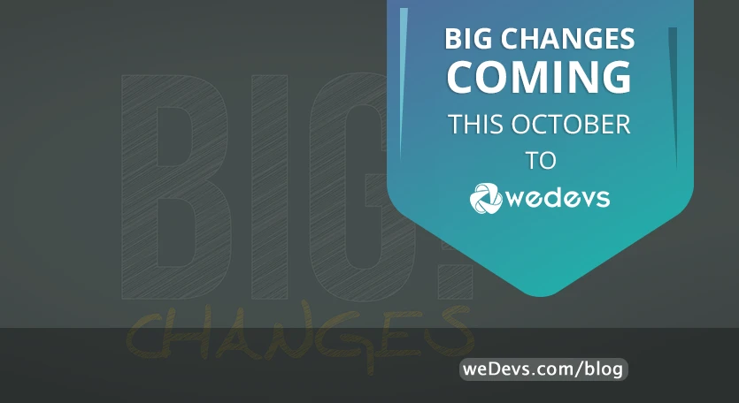 Big Changes Coming this October to weDevs