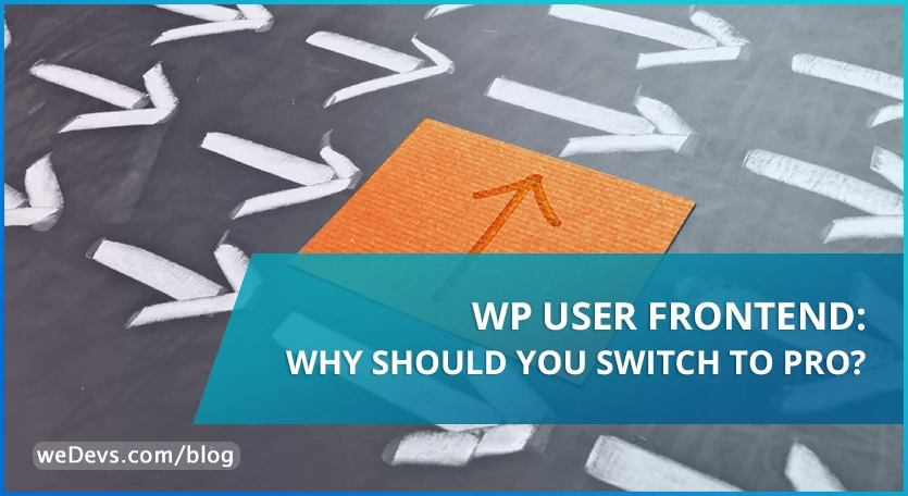 WP User Frontend: Why Should you Switch to PRO?