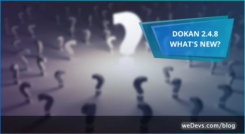 Dokan 2.4.8 What’s New?