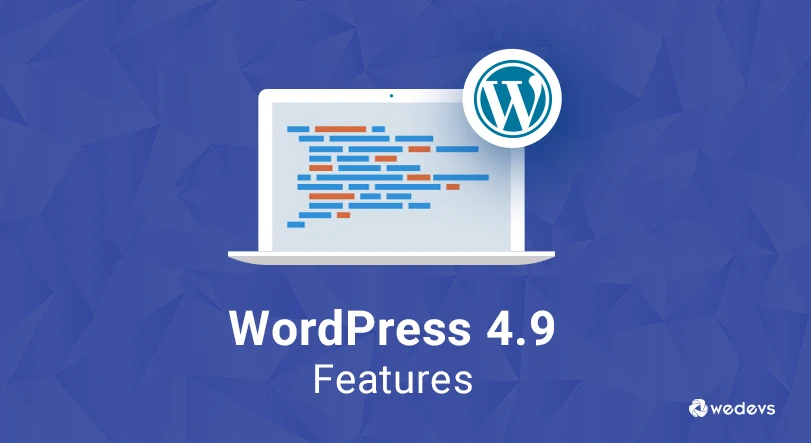 What&#8217;s New in WordPress 4.9 Tipton: Improved Code Editor, Customizer &#038; Widgets