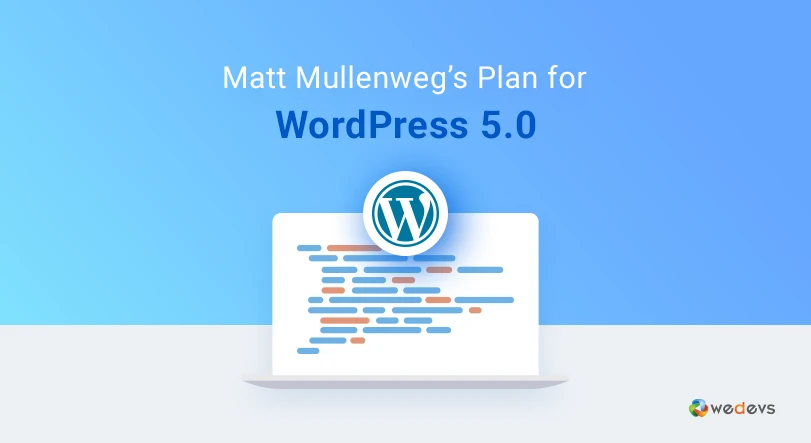 A Sneak Peak Into WordPress 5.0 &#8211; Update Plan Revealed By Matt Mullenweg