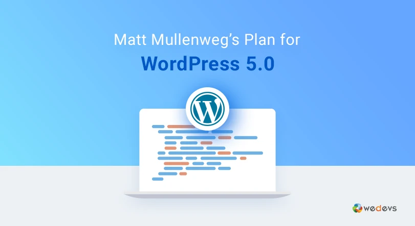 A Sneak Peak Into WordPress 5.0 – Update Plan Revealed By Matt Mullenweg