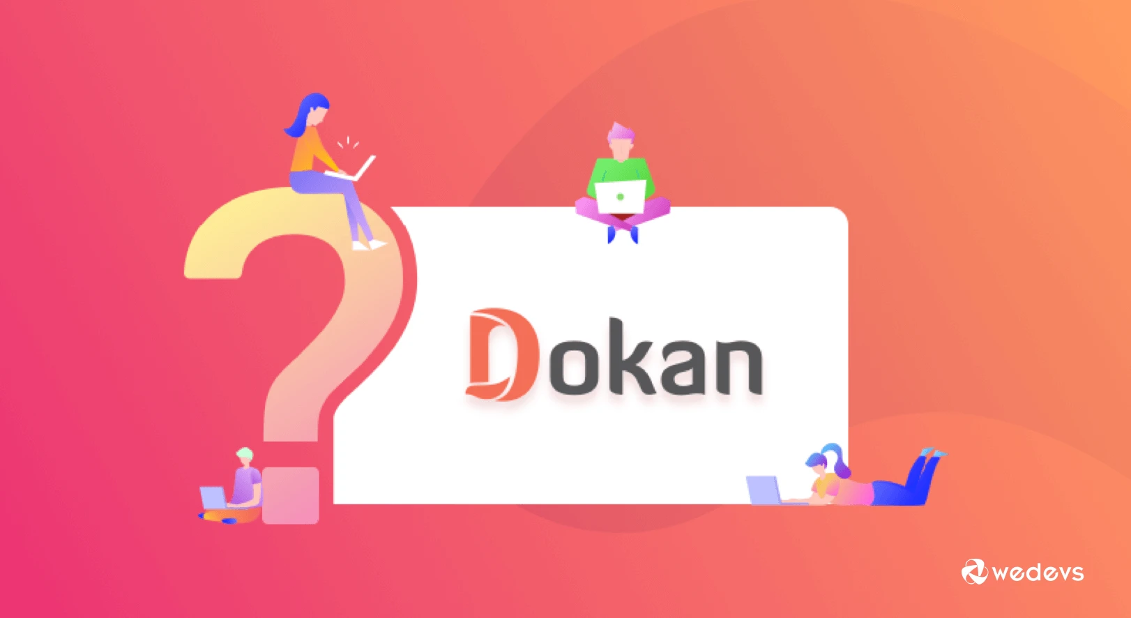 Questions You May Have on Your Mind about Dokan (FAQ)