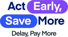 Act Early Save More Delay Pay More